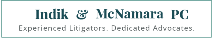 Indik & McNamara PC | Experienced Litigators. Dedicated Advocates